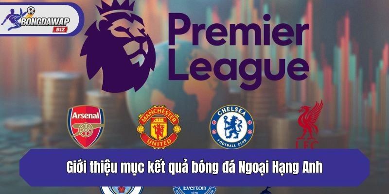 Giới thiệu mục kết quả bóng đá Ngoại Hạng Anh