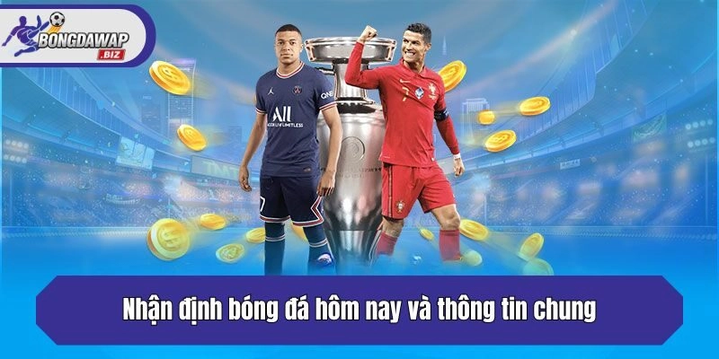 Nhận định bóng đá hôm nay và thông tin chung