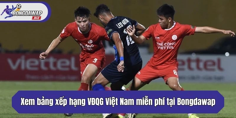 Xem bảng xếp hạng VĐQG Việt Nam miễn phí tại Bongdawap